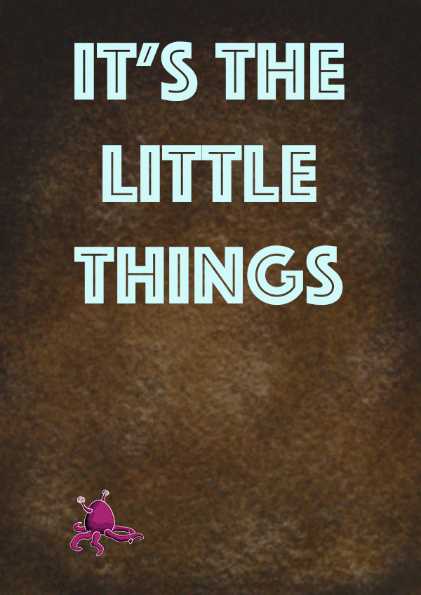 It's the Little Things